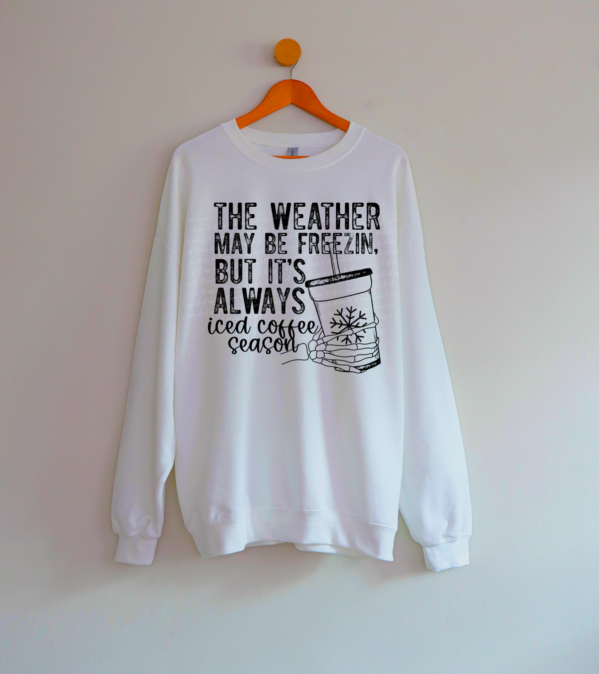 The Weather May Be Freezin But It's Always Iced Coffee Season Skellie Hand 114942 DTF Transfer