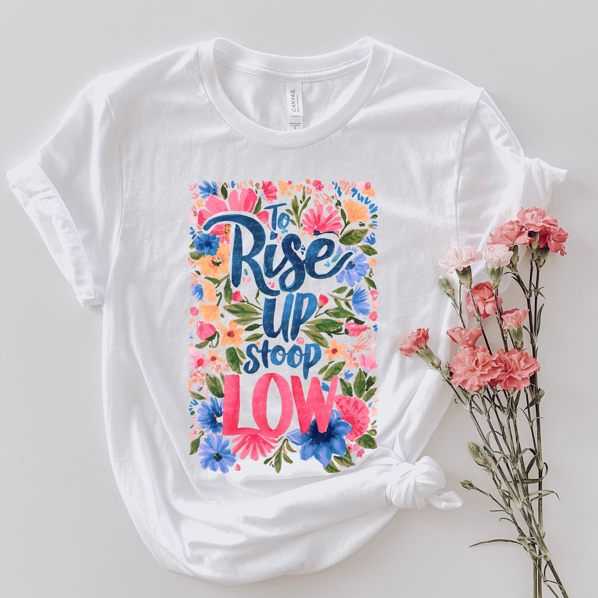 To Rise Up Stoop Low Floral 81067 DTF Transfer