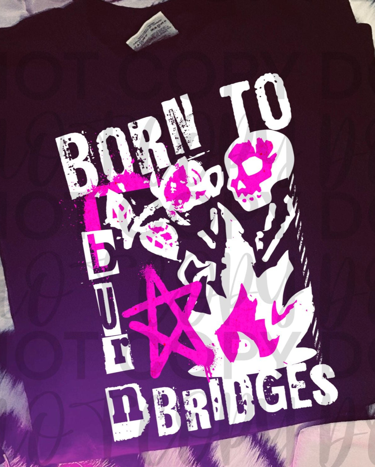 Born to burn bridges WHITE (Starlight) DTF transfer