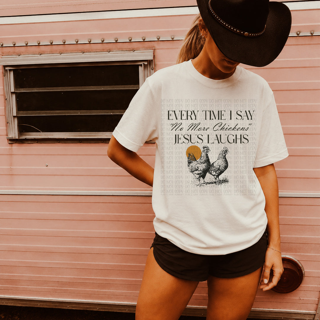 Every time I say no more chickens (EMD) DTF Transfer