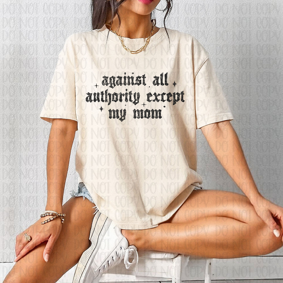 Against all authority except my moms  (Scarlow) DTF Transfer