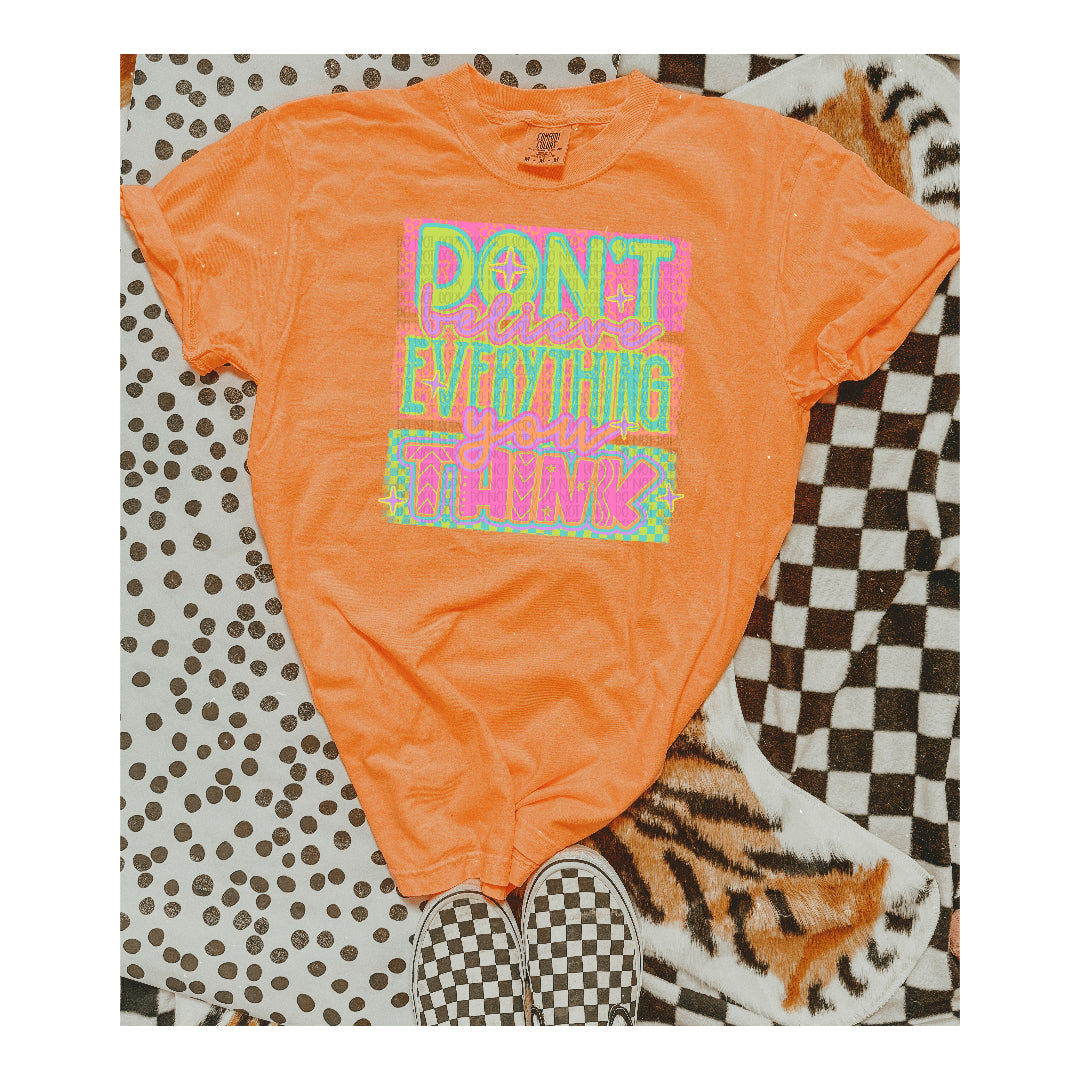 Don't believe everything you think NEON (C's) DTF Transfer