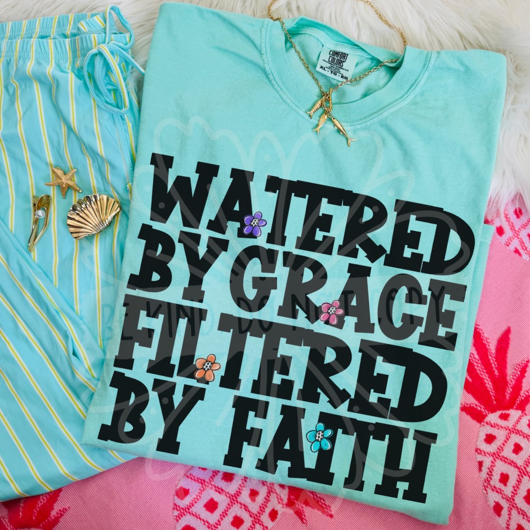 Watered by grace filtered by faith (Vehement) DTF Transfer