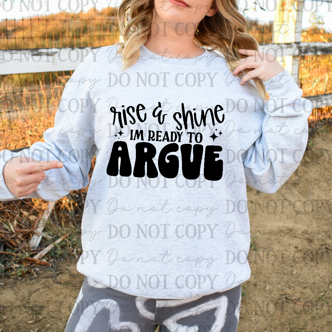 Rise & shine I'm ready to argue (Scarlow) DTF Transfer