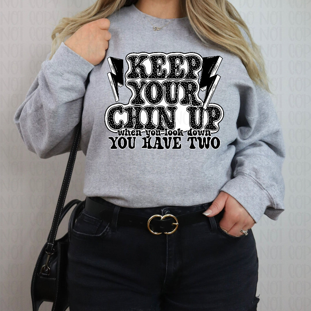 Keep your chin up when you look down you have two (CST) DTF Transfer