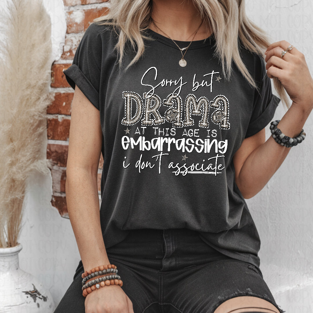 Sorry but drama at this age is embarrassing white (Texan) DTF Transfer
