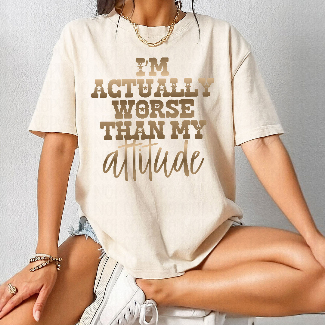 I'm actually worse than my attitude gold (Texan) DTF Transfer