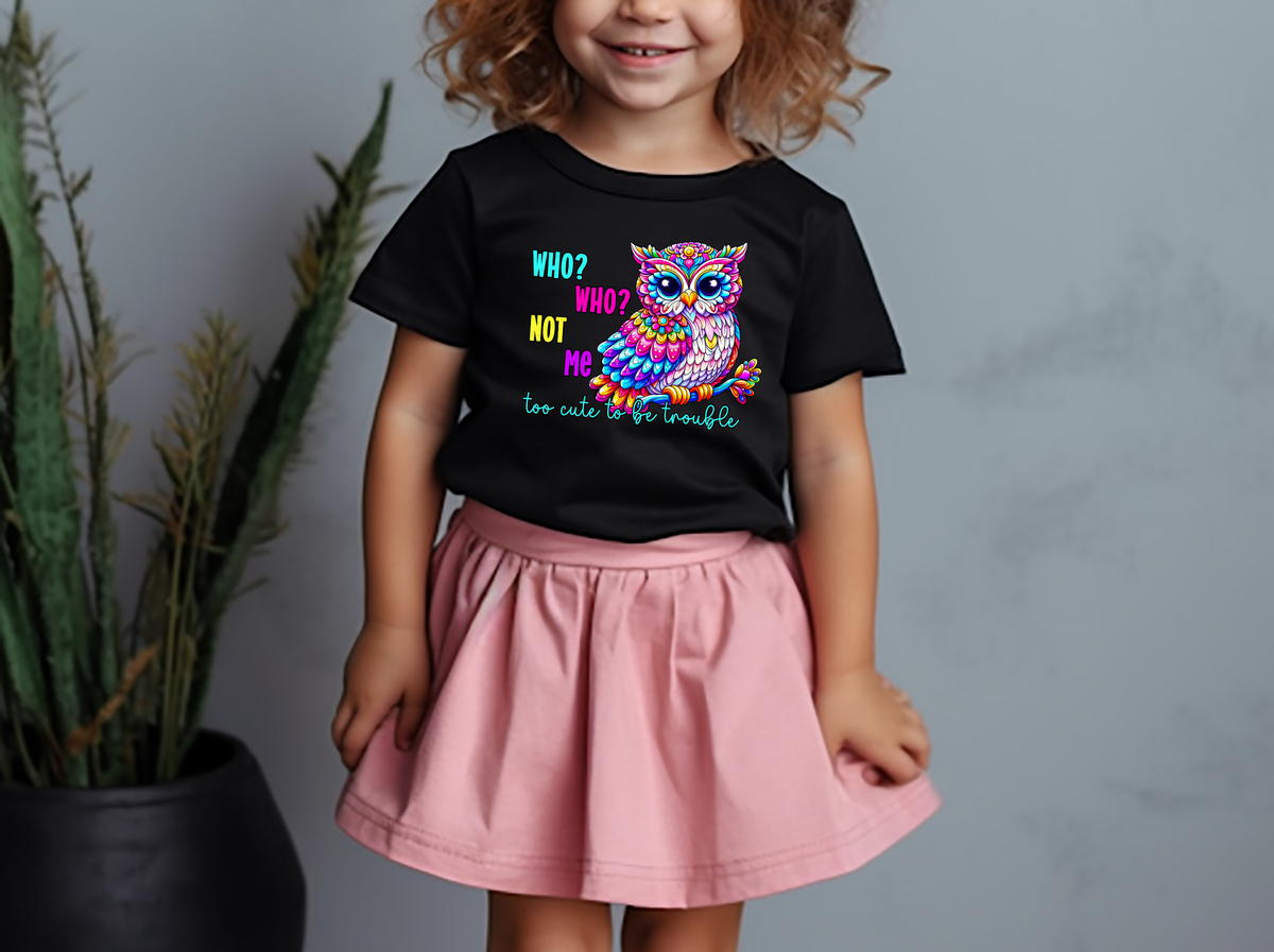 Who Who Not Me Too Cute To Be Trouble Owl 117945 DTF transfer