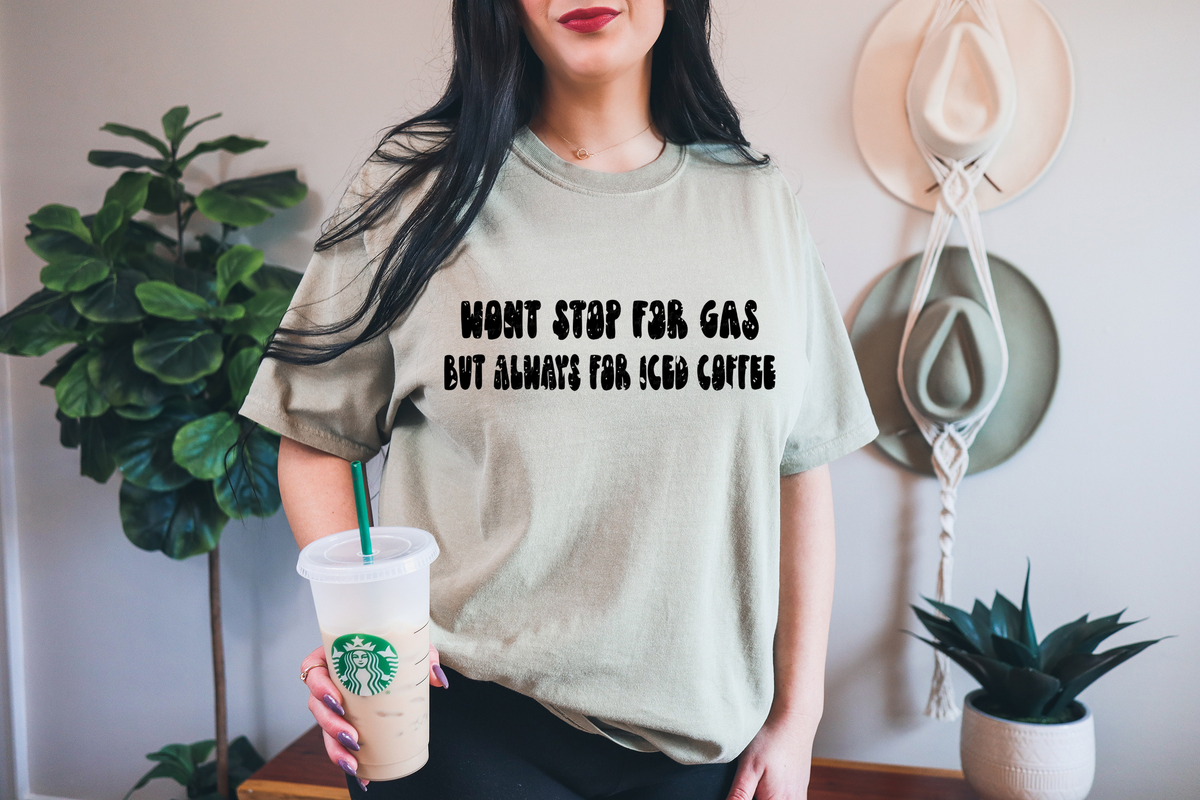Won't Stop For Gas But Always For Iced Coffee BLACK 116612 DTF Transfer