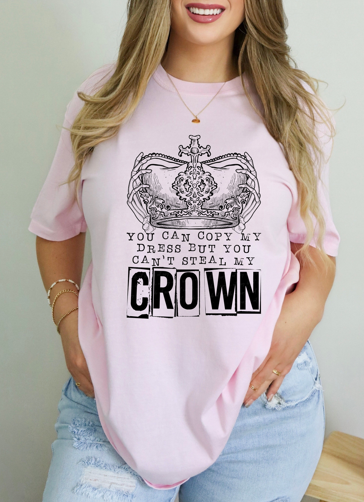 You Can Copy My Dress But You Can't Steal My Crown 115329 DTF Transfer