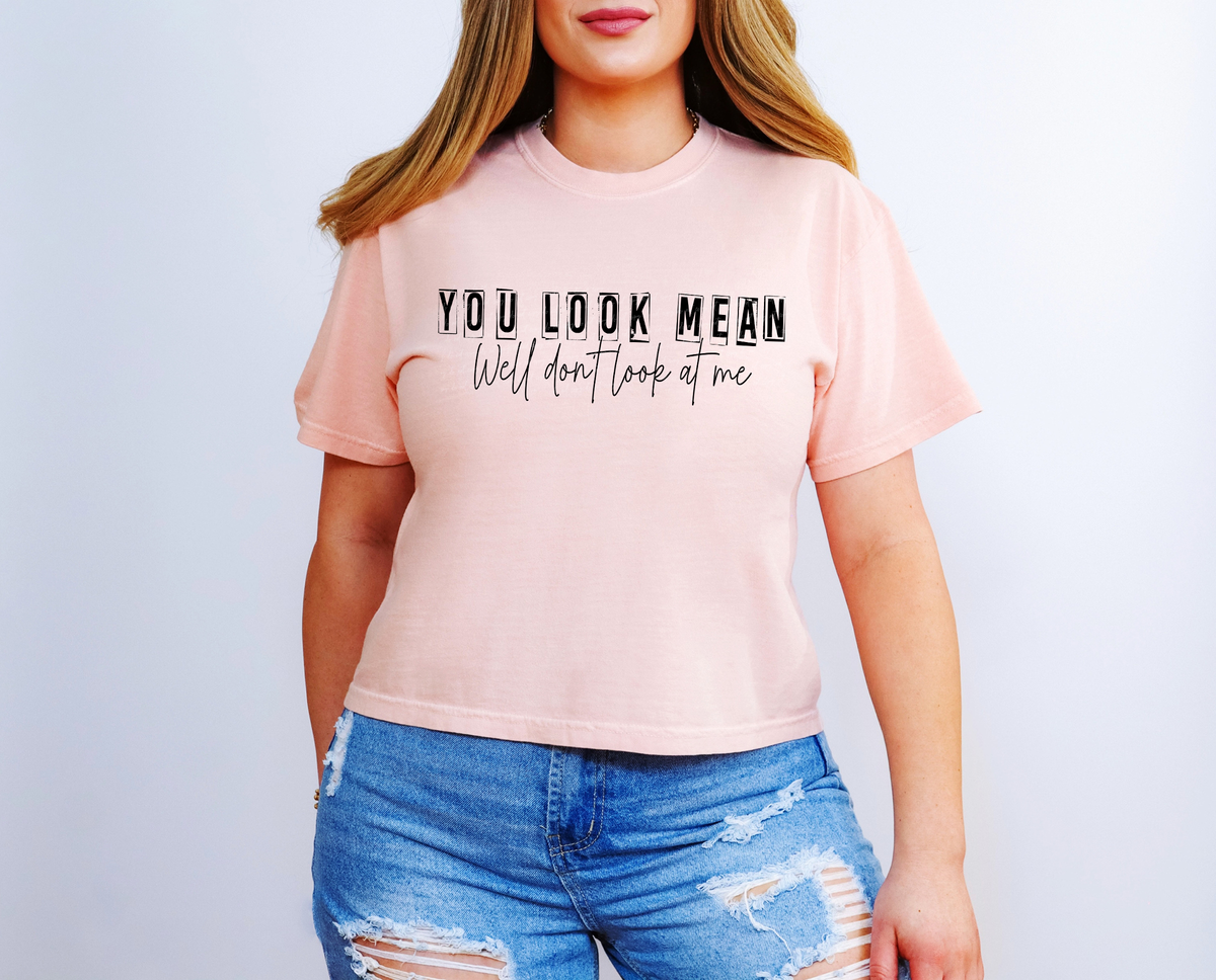 You Look Mean Well Don't Look At Me Black 86535 DTF Transfer