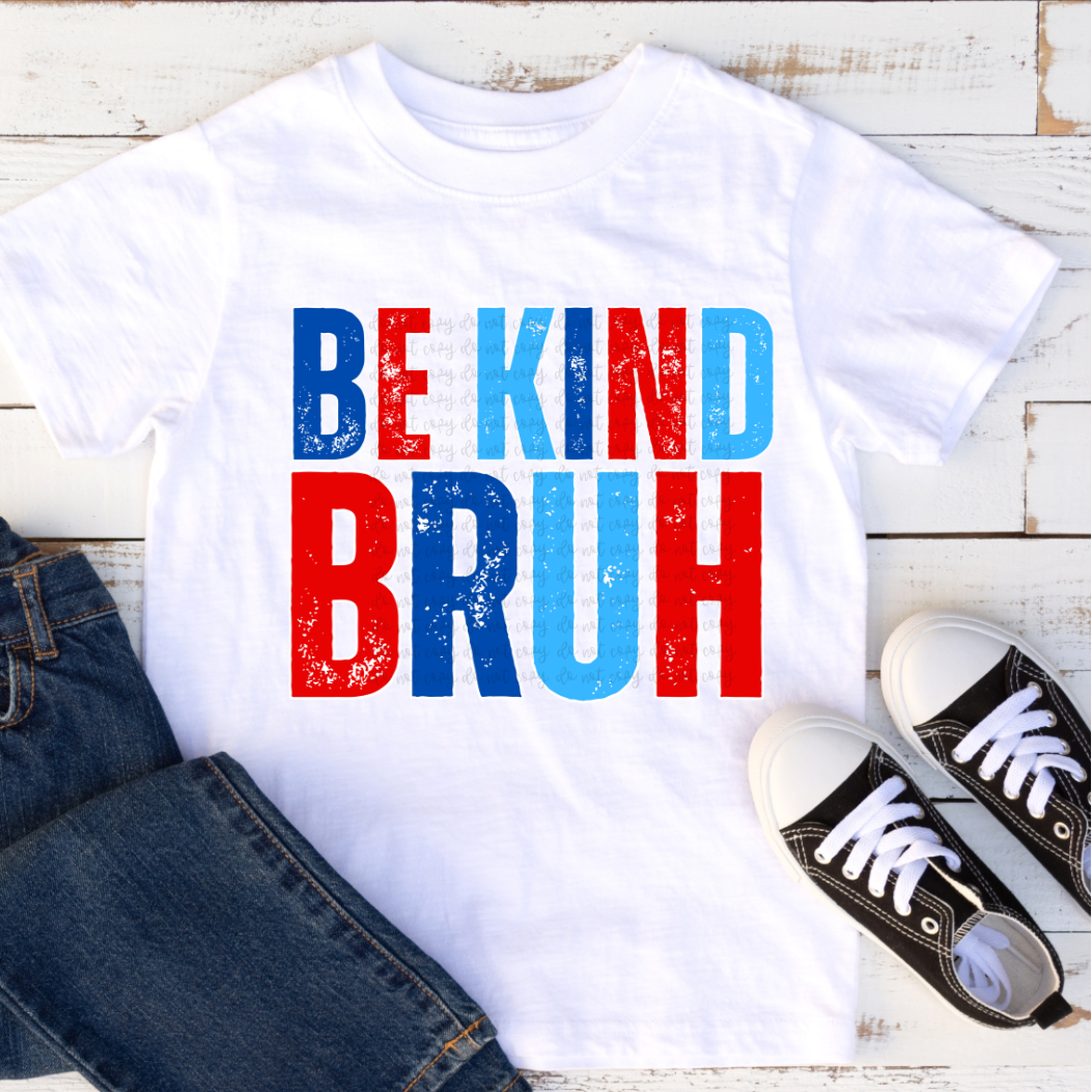 Be kind bruh red blue (Parker) DTF transfer