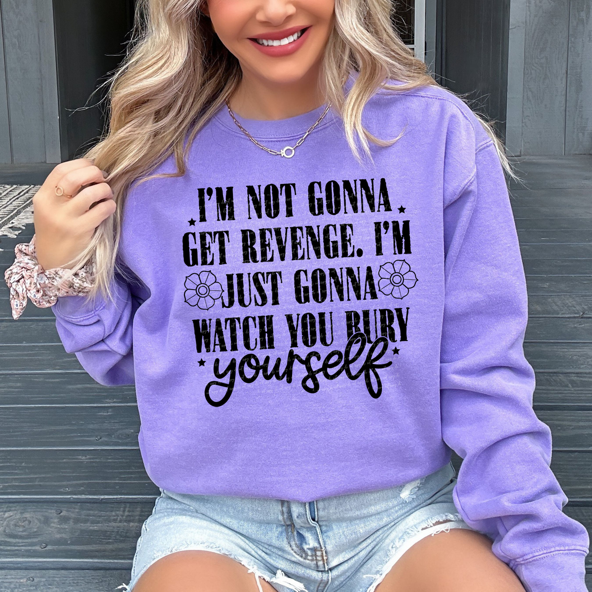 I'm Not Gonna Get Revenge I'm Just Gonna Watch You Bury Yourself 46425 DTF transfer