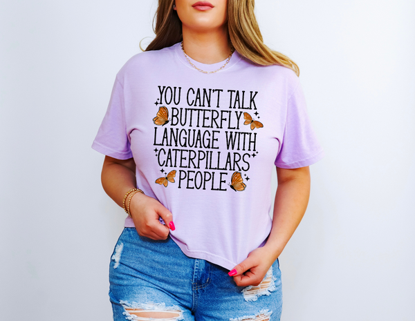 You Can't Talk Butterfly Language With Caterpillars People 46428 DTF transfer