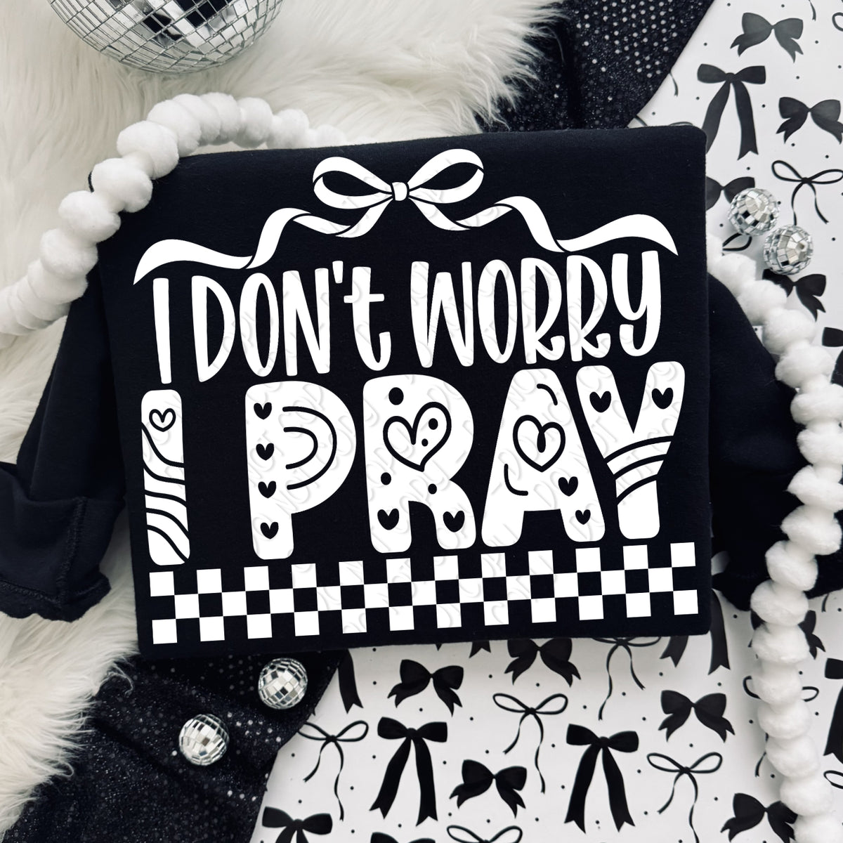I don't worry I pray (white) (DWS) DTF Transfer
