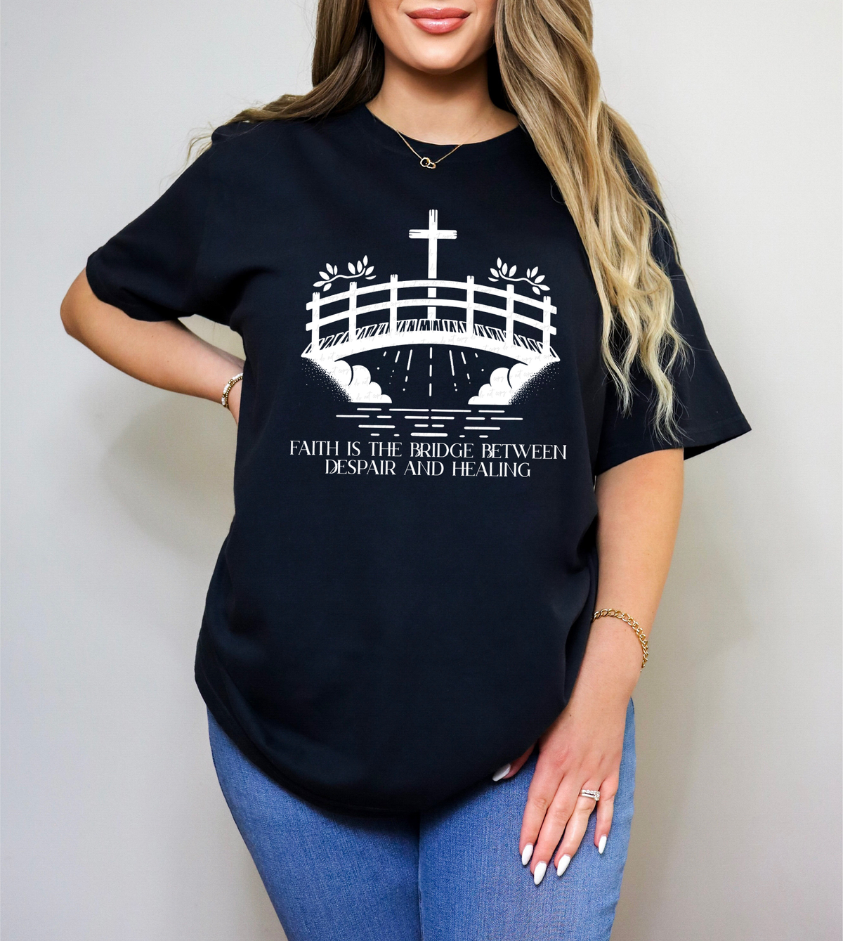 Faith Is The Bridge Between Despair and Healing WHITE 117396 DTF TRANSFER