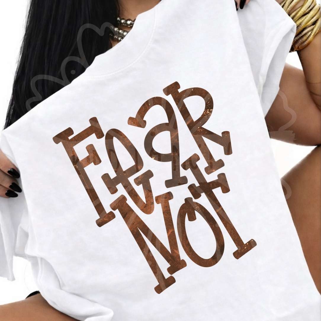 Fear not brown font (Vehement) DTF transfer