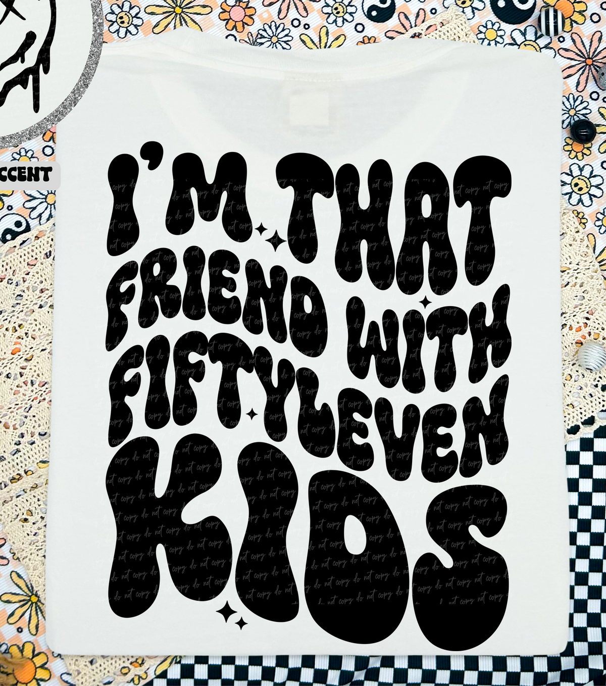 I'm That Friend With Fiftyleven Kids (Back Print) 54963 DTF transfer