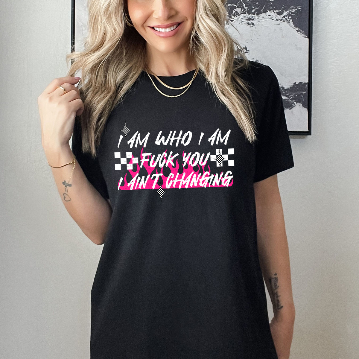 I Am Who I Am F*ck You I Ain't Changing 74583 DTF Transfer