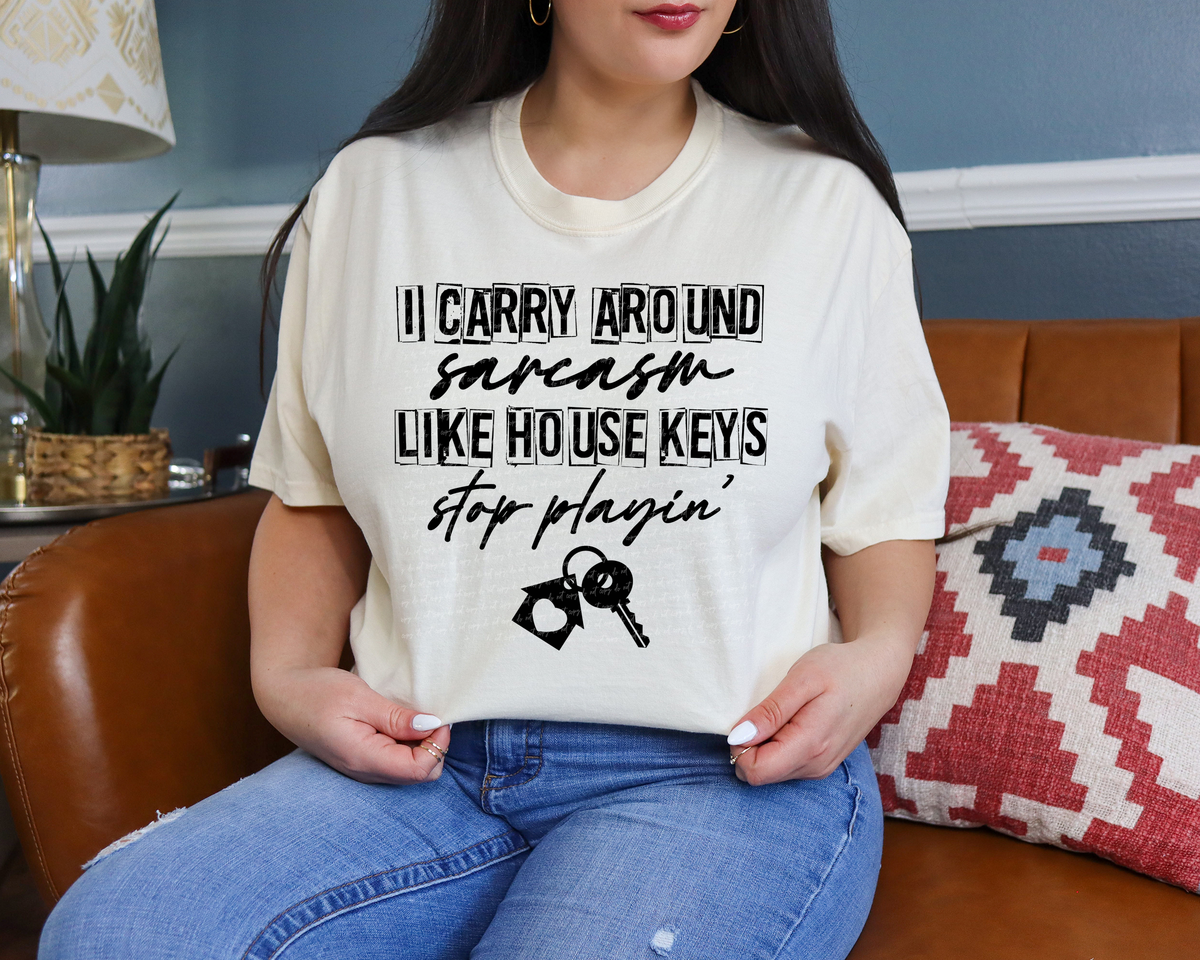 I Carry Around Sarcasm Like House Keys Stop Playin' - Black 86045 DTF Transfer
