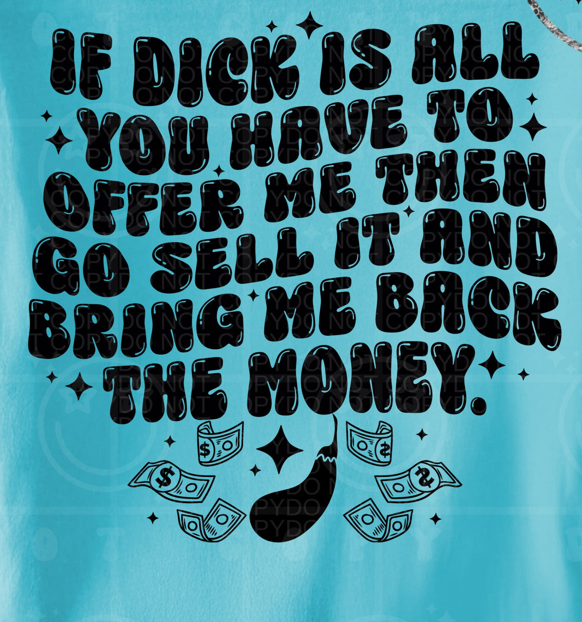 If dick is all you have to offer me them go sell it and bring me back the money BACK (HW) DTF transfer