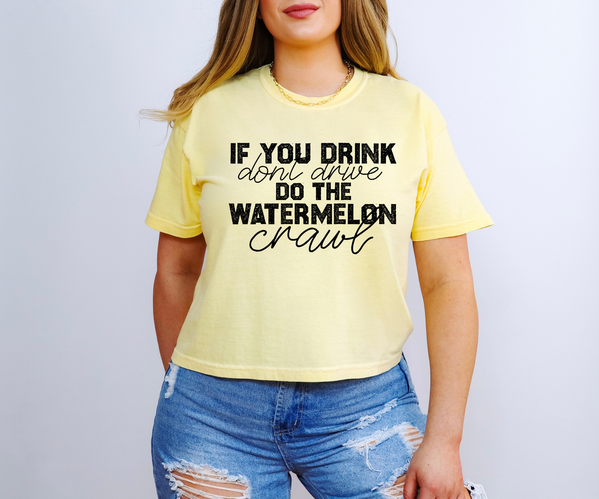 If You Drink Don't Drive Do The Watermelon Crawl 117157 DTF Transfer