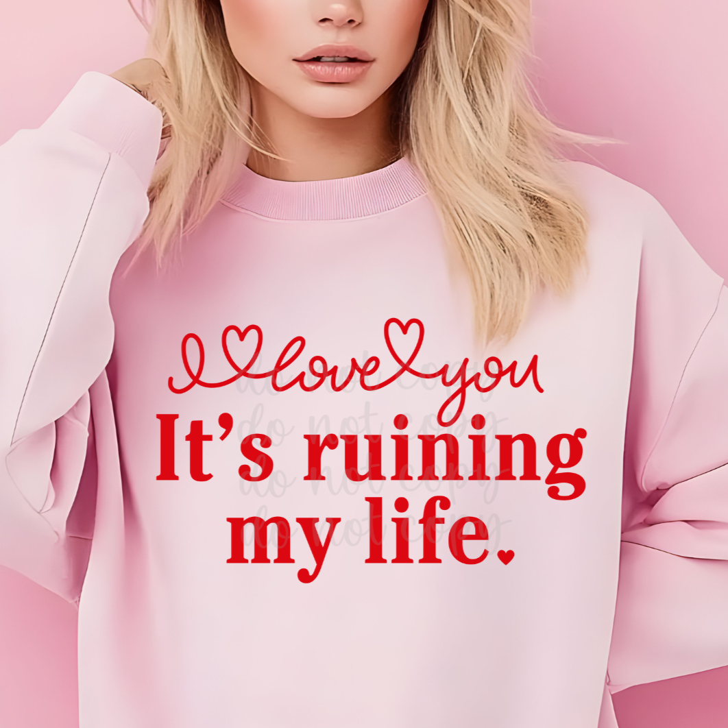 I love You it's ruining me (Parker)  DTF Transfer