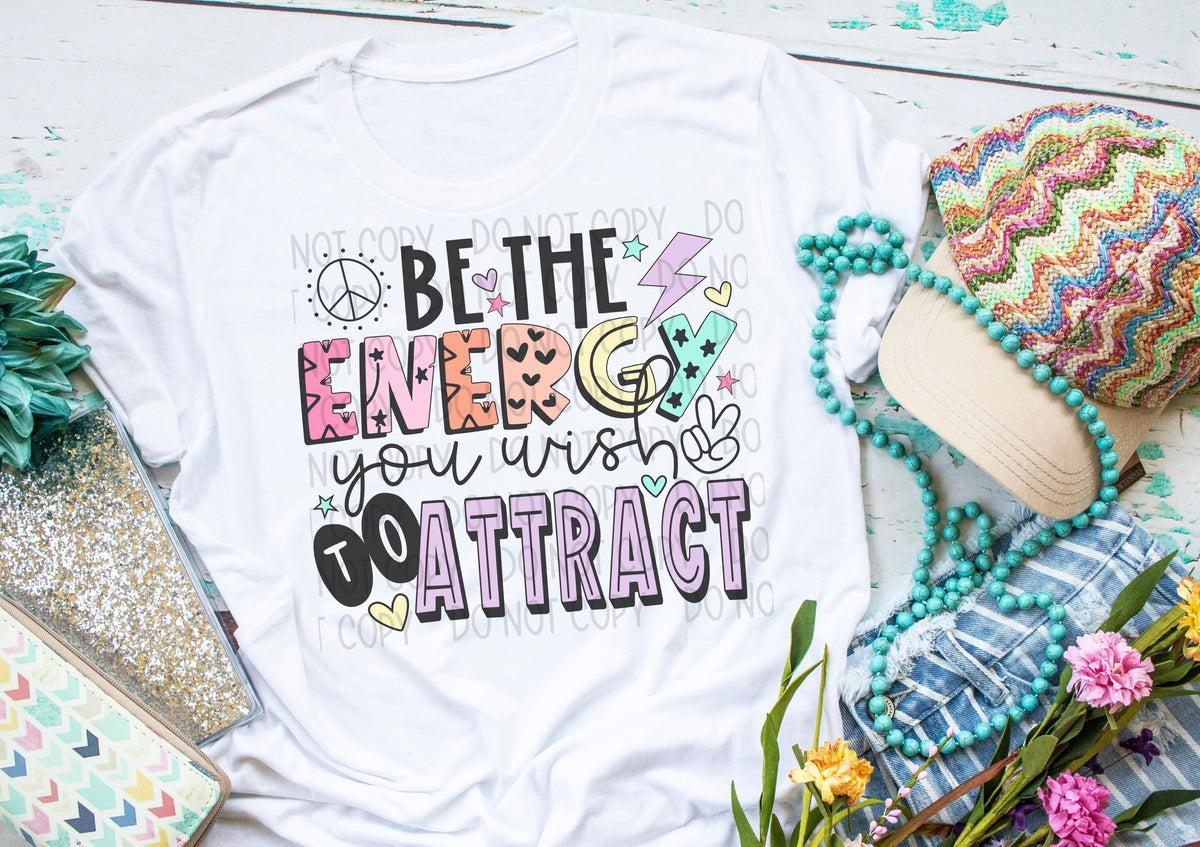 Be The Energy You Wish To Attract DTF transfer