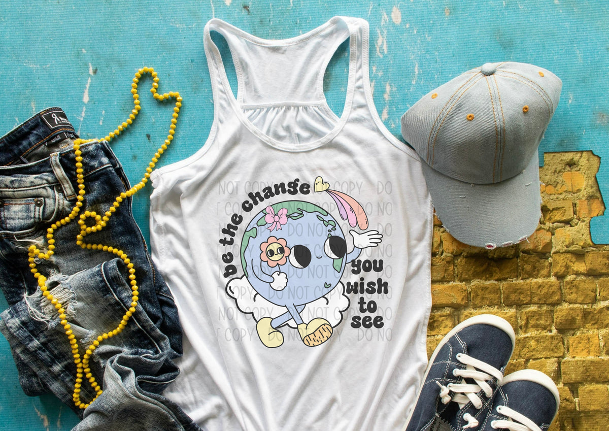 Be The Change You Wish To See  DTF transfer