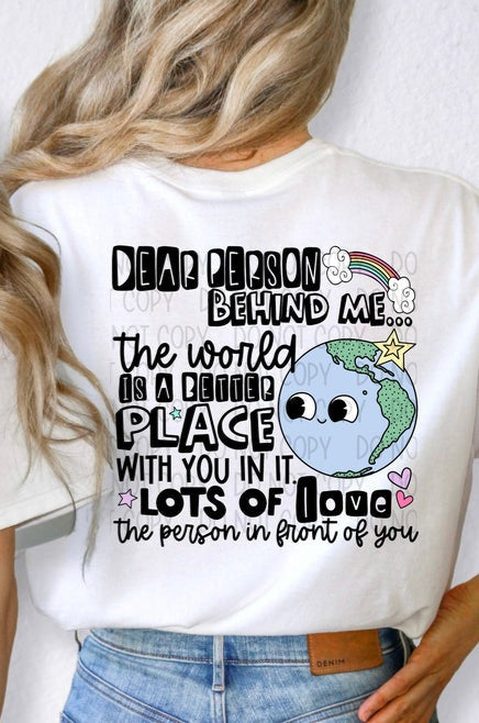 Dear person behind me The World Is A Better Place With You In It DTF transfer