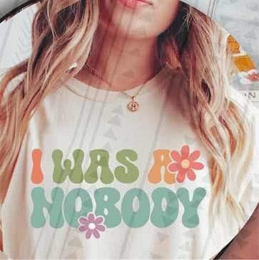 I was a nobody FRONT 2720 DTF TRANSFER