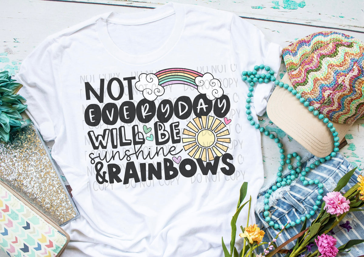 Not Every Day Will Be Sunshine & Rainbows DTF transfer