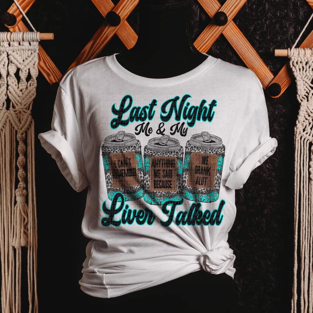 Last Night Me & My Liver Talked DTF transfer