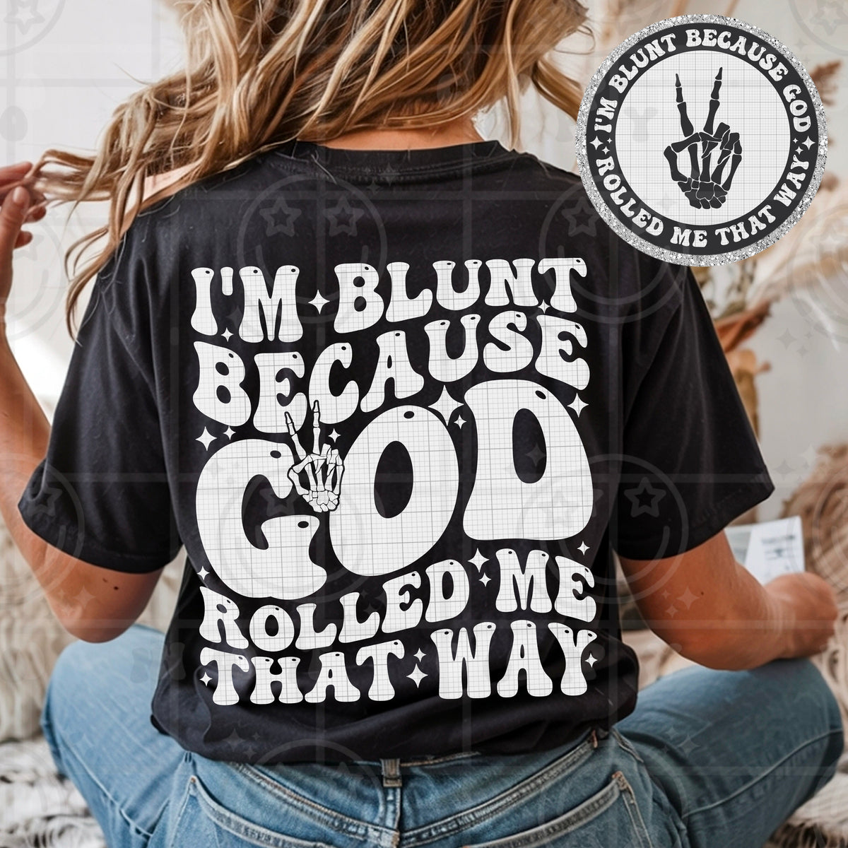 I'm blunt because God rolled me that way BACK HW DTF Transfer