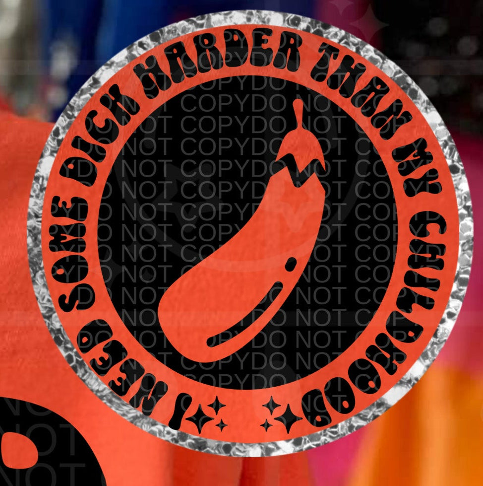 I need some dick harder than my childhood POCKET (HW) 105037 DTF transfer