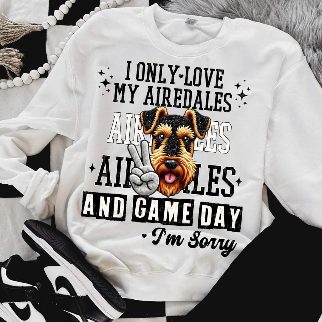 I Only Love My Airedales And Game Day I'm Sorry (VIRGO) 66800 DTF transfer