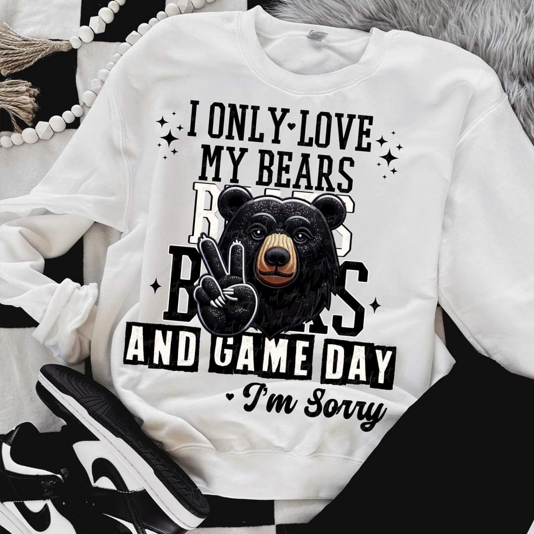 I Only Love My Bears Black And Game Day I'm Sorry (VIRGO) 66801 DTF transfer