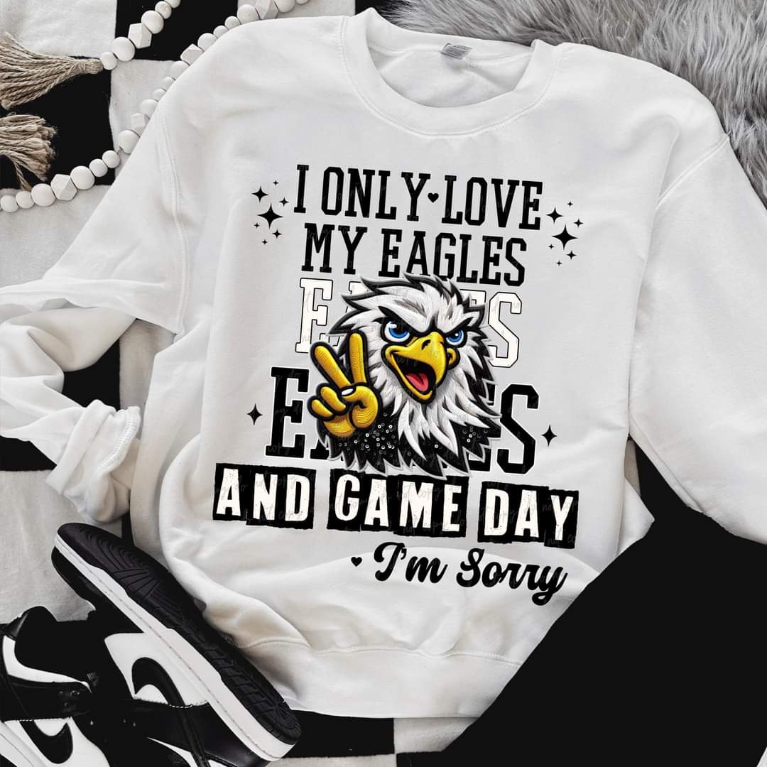 I Only Love My Eagles And Game Day I'm Sorry (VIRGO) 66811 DTF transfer