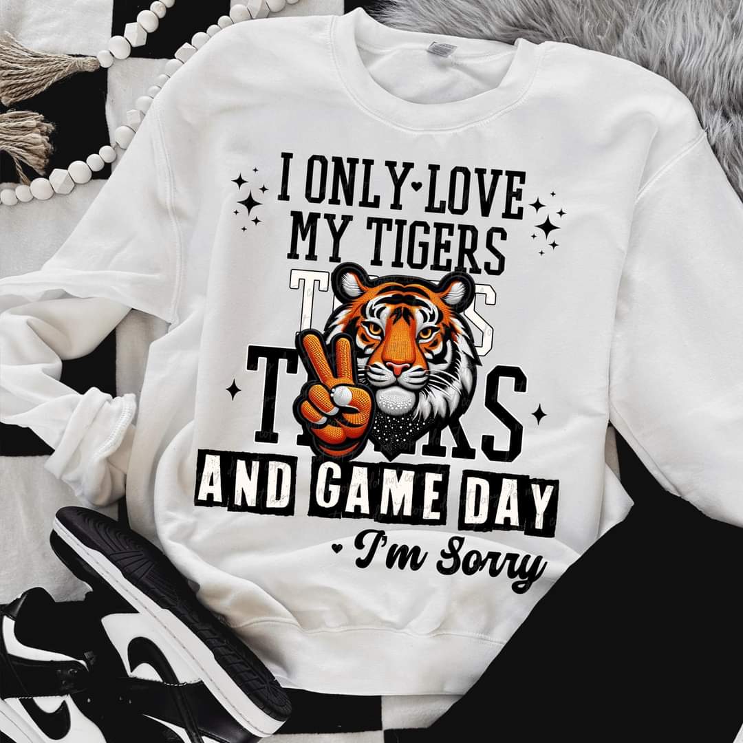 I Only Love My Tigers And Game Day I'm Sorry (VIRGO) 66827 DTF transfer