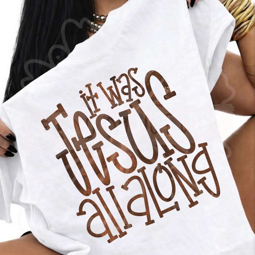 It was jesus all along brown font (Vehement) DTF transfer