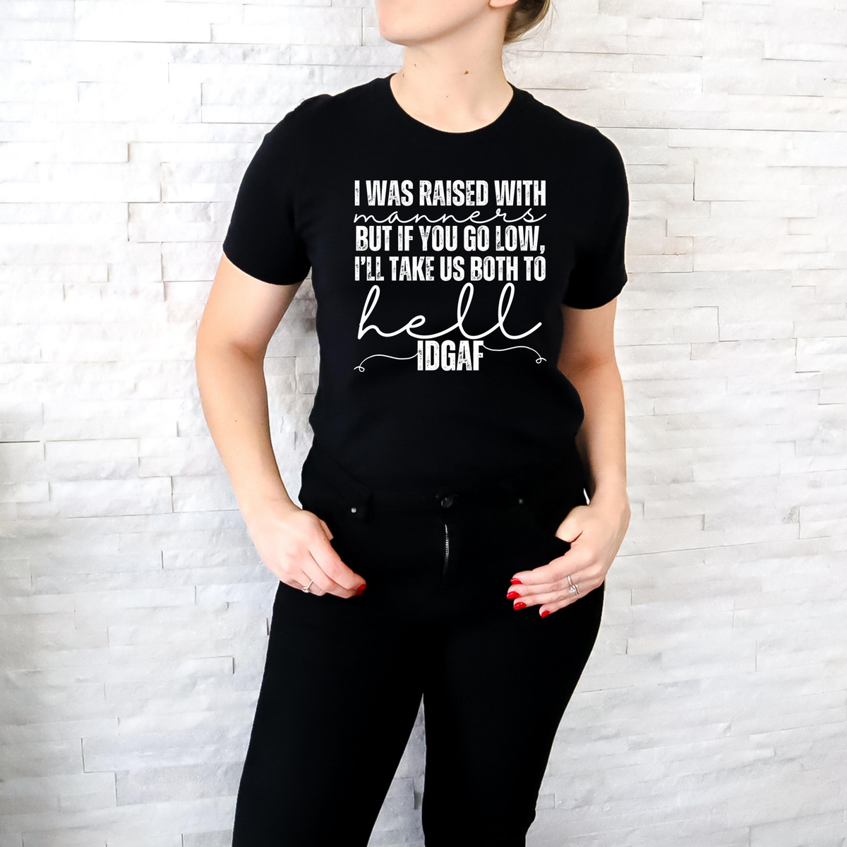 I Was Raised with Manners But If You Go Low I'll Take Us Both To Hell IDGAF WHITE 117884 DTF transfer