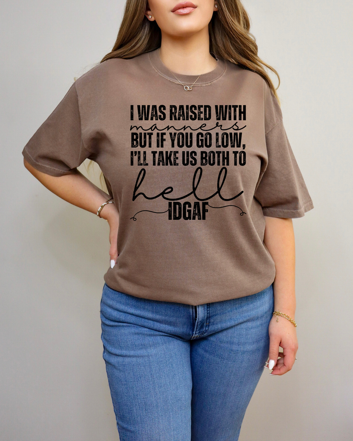 I Was Raised with Manners But If You Go Low I'll Take Us Both To Hell IDGAF BLACK 117883 DTF transfer