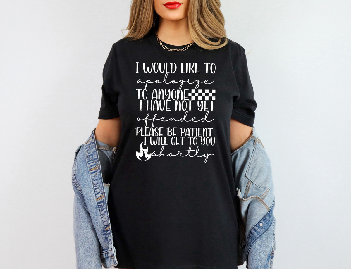 I Would Like To Apologize To Anyone I Have Not Yet Offended Please Be Patient I Will Get To You Shortly - White 86059 DTF Transfer