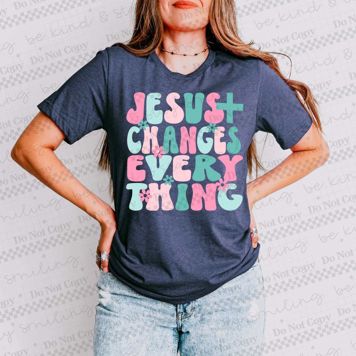 Jesus changes everything (CMLD) 107099 DTF transfer