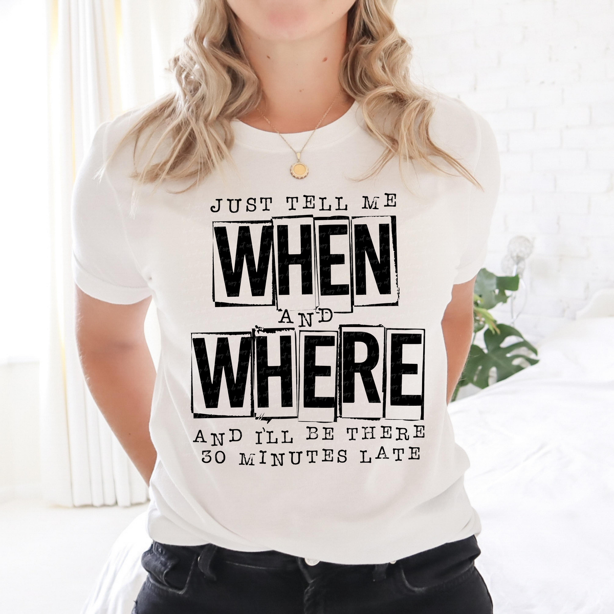 Just tell me when and where and ill be there 30 minutes late BLACK 115211 DTF Transfer