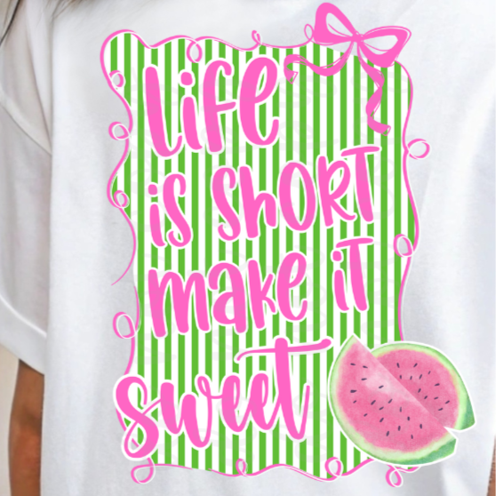 Life is short make it sweet WATERMELON (Parker) 102315 DTF transfer