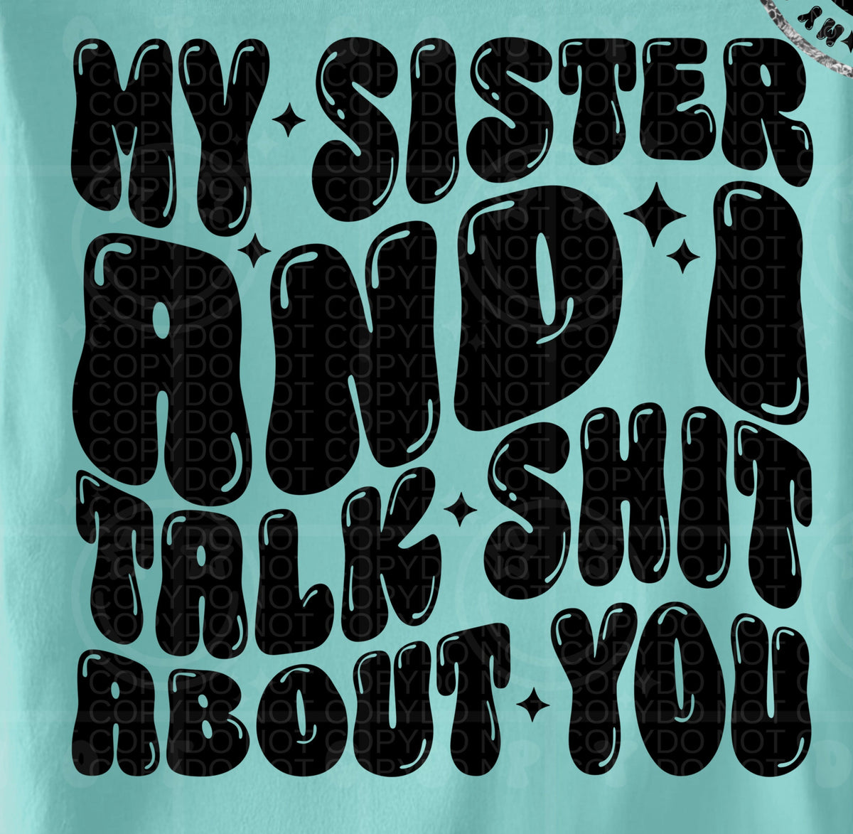 My sister and I talk shit about you BLACK BACK (HW) DTF transfer