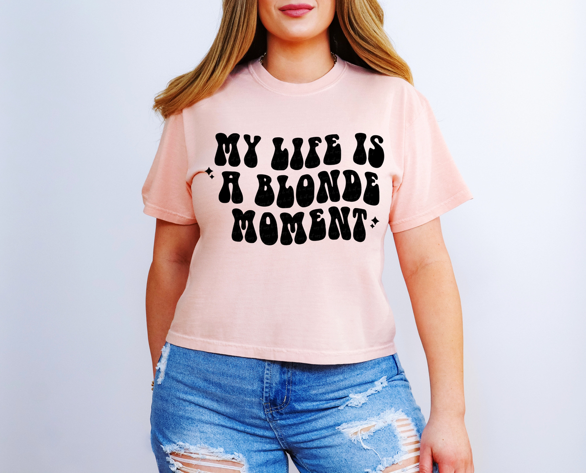 My Life Is A Blonde Moment BLACK 116596 DTF Transfer