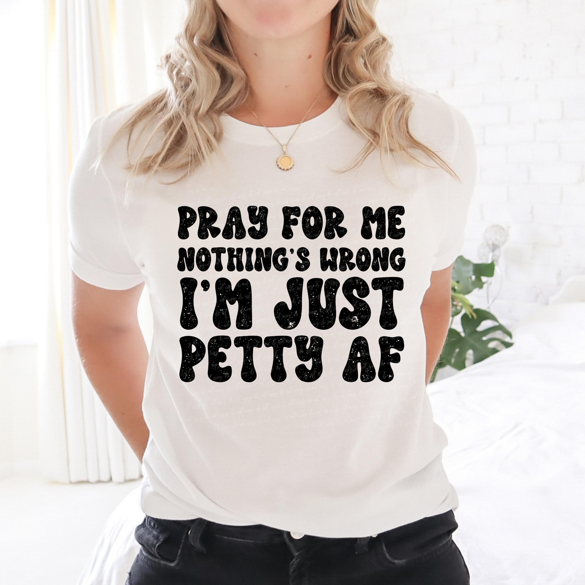 Pray For Me Nothing's Wrong I'm Just Petty AF 116961 DTF Transfer