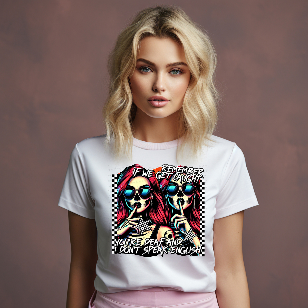 Remember If We Get Caught You're Deaf And I Don't Speak English 117899 DTF transfer